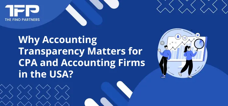 Why Accounting Transparency Matters for CPA and Accounting Firms in the USA?